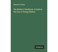 The Mother's Handbook: A Guide in the Care of Young Children