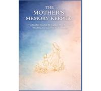 The Mother's Memory Keeper: A Guided Journal to Capture Your Stories, Wisdom, and Love for Your Children: 120 Prompts About Your Childhood, Motherhood ... Family | A Timeless Keepsake Gift for Moms