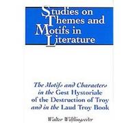 The Motifs and Characters in the Gest Hystoriale of the Destruction of Troy and in the Laud Troy Book, Studies on Themes and Motifs in Literature, 93 Walter Wilflingseder (Auteur)