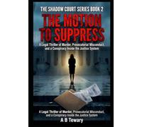THE MOTION TO SUPPRESS: A Legal Thriller of Murder, Prosecutorial Misconduct, and a Conspiracy Inside the Justice System