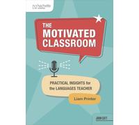 The Motivated Classroom: Practical insights for the languages teacher