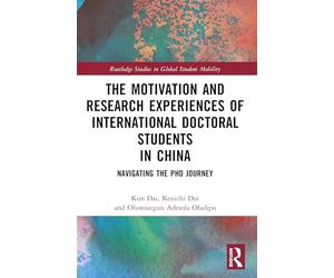 The Motivation and Research Experiences of International Doctoral Students in China: Navigating the PhD Journey
