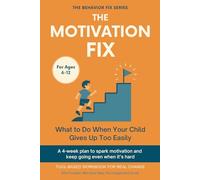 The Motivation Fix (6-12 Years) What to Do When Your Child Gives Up Too Easily: Tool-Based Workbook | A 4-week plan to spark motivation and keep going even when it’s hard