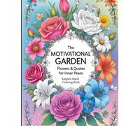 The Motivational Garden: Flowers & Quotes for Inner Peace