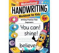 The Motivational Handwriting Workbook for Kids Ages 6-10: Writing Practice That Empowers: Learn to Write Print Letters, Words, and Affirmations That Encourage Self-Love and Growth