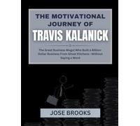 THE MOTIVATIONAL JOURNEY OF TRAVIS KALANICK: The Great Business Mogul Who Built a Billion-Dollar Business From Ghost Kitchens-Without Saying a Word