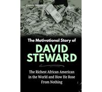 The Motivational Story of David Steward: The Richest African American in the World and How He Rose From Nothing