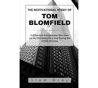 THE MOTIVATIONAL STORY OF TOM BLOMFIELD: A Billionaire Entrepreneur Who Gave Up His CEO Salary for a Year During the COVID-19 Crisis