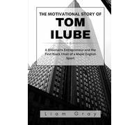 THE MOTIVATIONAL STORY OF TOM ILUBE: A Billionaire Entrepreneur and the First Black Chair of a Major English Sport