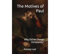 The Motives of Paul: Why Did He Change Christianity?