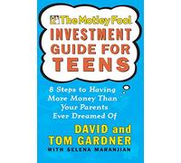 The Motley Fool Investment Guide for Teens: 8 Steps to Having More Money Than Your Parents Ever Dreamed Of