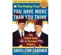 The Motley Fool You Have More Than You Think: The Foolish Guide to Personal Finance