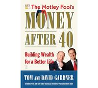 The Motley Fool's Money After 40: Building Wealth for a Better Life