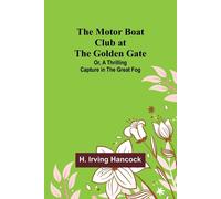 The Motor Boat Club At The Golden Gate; Or, A Thrilling Capture In The Great Fog