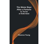 The Motor Boys After A Fortune; Or, The Hut On Snake Island