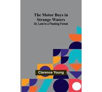 The Motor Boys In Strange Waters; Or, Lost In A Floating Forest