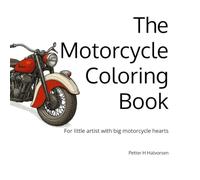 The Motorcycle Coloring Book: For little artist with big motorcycle hearts