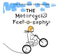 The Motorcycle Feel-O-Sophy: The Philosophy of Adventure for Early Readers