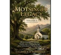 The Motsinger Legacy, Volume I: A Family History Across Generations_ Expanded Edition