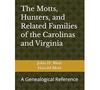 The Motts, Hunters, and Related Families of the Carolinas and Virginia: A Genealogical Reference