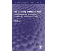 The Moulding of Modern Man: A Psychologist's View of Information, Persuasion and Mental Coercion Today