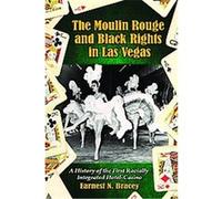 The Moulin Rouge and Black Rights in Las Vegas Earnest N. Bracey (Auteur)