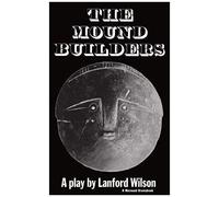 The Mound Builders Lanford Wilson (Auteur)