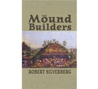 The Mound Builders by Robert Silverberg Robert Silverberg (Auteur)