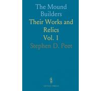 The Mound Builders: Their Works and Relics