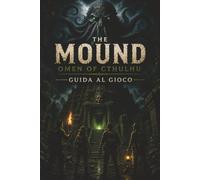 THE MOUND OMEN OF CTHULHU GUIDA AL GIOCO: Affronta ogni spedizione con guide delle missioni, soluzioni di enigmi, segreti nascosti, caccia a ... e indicazioni per gli obiettivi.