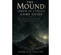 The Mound: Omen of Cthulu game guide: Practical Tactics, Deep Lore, and Psychological Survival in a World That Should Not Exist