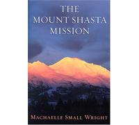 The Mount Shasta Mission by Machaelle Small Wright (2005-09-01)