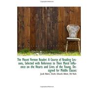 The Mount Vernon Reader: A Course Of Reading Lessons, Selected With Reference To Their Moral Influen