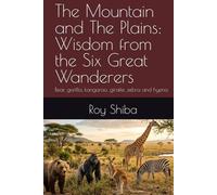 The Mountain and The Plains: Wisdom from the Six Great Wanderers: bear, gorilla, kangaroo, giraffe ,zebra and hyena