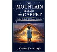 The Mountain Beneath The Carpet: Healing the little child within us
