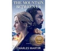 The Mountain Between Us A Novel by Charles Martin Charles Martin (Auteur)