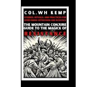 The Mountain Conjure Guide to the Magick of Resistance: Stories, Rituals, and Practices for Overcoming Oppression and Injustice