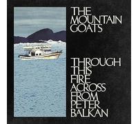 The Mountain Goats - The Mountain Goats - Through This Fire Across from Peter Balkan