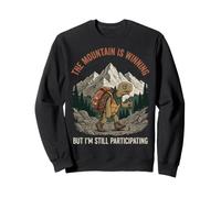 The Mountain is Winning But I'm Still Participating Nature Sweatshirt