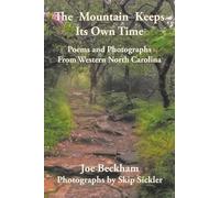 THE MOUNTAIN KEEPS ITS OWN TIME: POEMS AND PHOTOGRAPHS FROM WESTERN NORTH CAROLINA