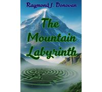 The Mountain Labyrinth: A Thriller Of Horror And Madness, Where A Group Of Explorers Becomes Trapped In An Impossible Labyrinth That Manipulates Their Perception And Devours Their Will..290 Pages