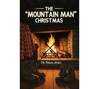 The "Mountain Man" Christmas: A Cozy Cabin Romance in the Montana Snow
