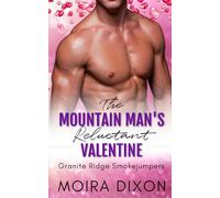 The Mountain Man's Reluctant Valentine: A Brother's Best Friend Secret Crush Small Town Mountain Man Holiday Romance