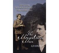 The Mountain Men: A History Of Early Rockclimbing In North Wales - From Its Beginning To 1914