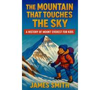 The Mountain That Touches the Sky: A History of Mount Everest For Kids