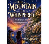 THE MOUNTAIN THAT WHISPERED: A gentle tale about the giant beneath the clouds and the dream that shook the valley.