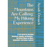 The Mountains Are Calling: My Hiking Experience: A Trail Journal for Recording Adventures, Summits, and Memories - The Perfect Planner for Hikers, Backpackers, and Outdoor Explorers