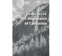 The Mountains of California: By John Muir Original Classic with Illustrated, Annotated Editor by Amanda Publishing
