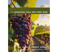 The Mountains Shall Drip Sweet Wine: A Biblical Theology of Alcohol