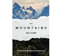 The Mountains We Climb: A Guide to Overcoming Life’s Obstacles